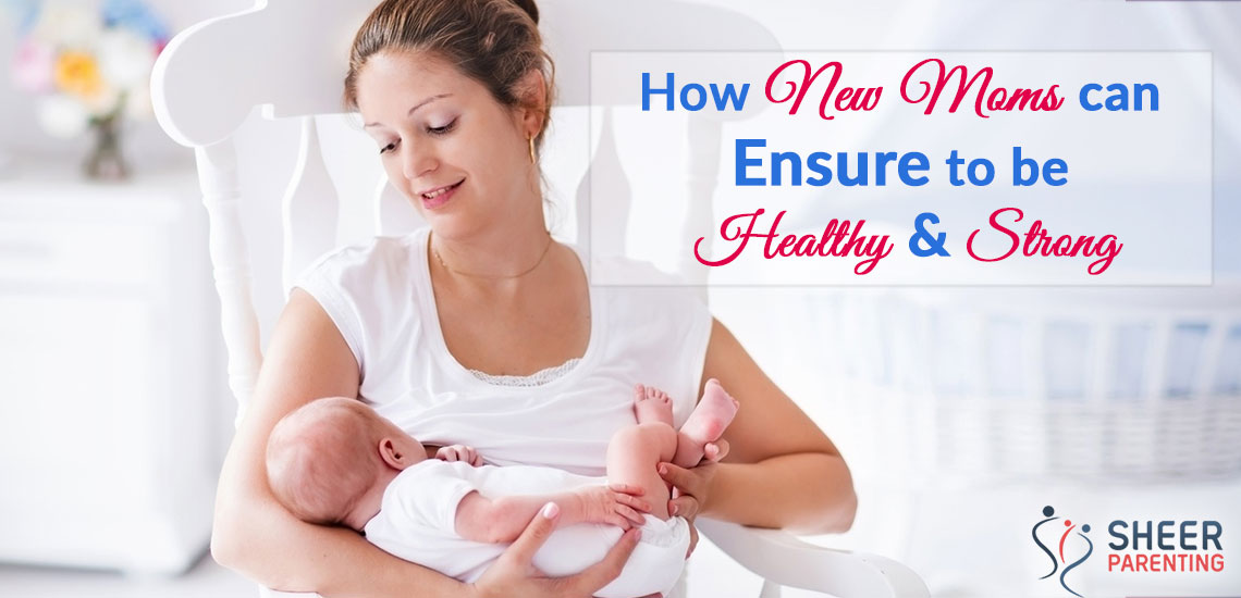 How New moms can ensure remain healthy and strong